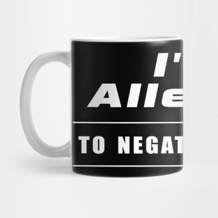 I'm allergic to negative people Mug